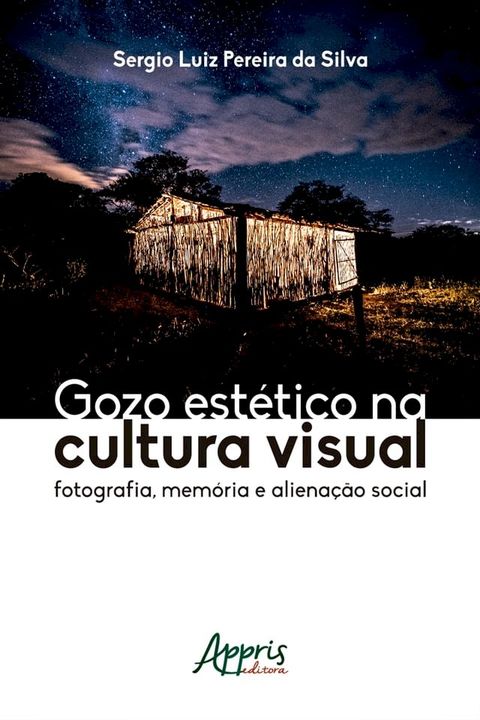 Gozo Estético na Cultura Visual: Fotografia, Memória e Alienação Social(Kobo/電子書)