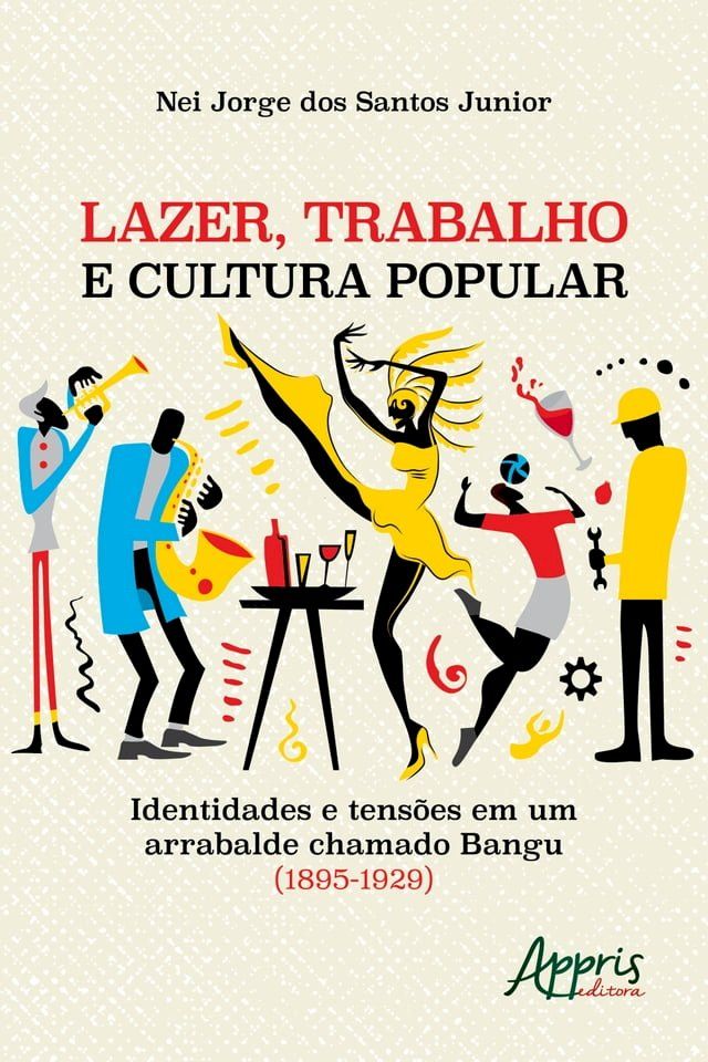  Lazer, Trabalho e Cultura Popular: Identidades e Tensões em um Arrabalde Chamado Bangu (1895-1929)(Kobo/電子書)