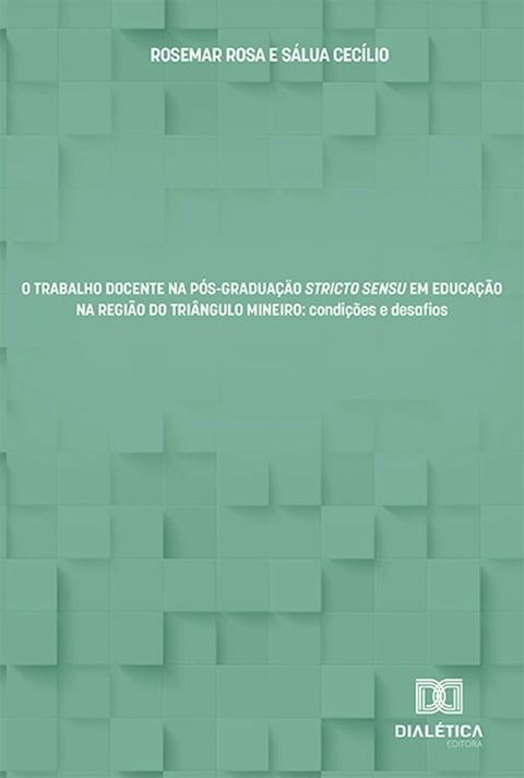 O Trabalho Docente na Pós-Graduação Stricto Sensu em Educação na região do Triângulo Mineiro(Kobo/電子書)