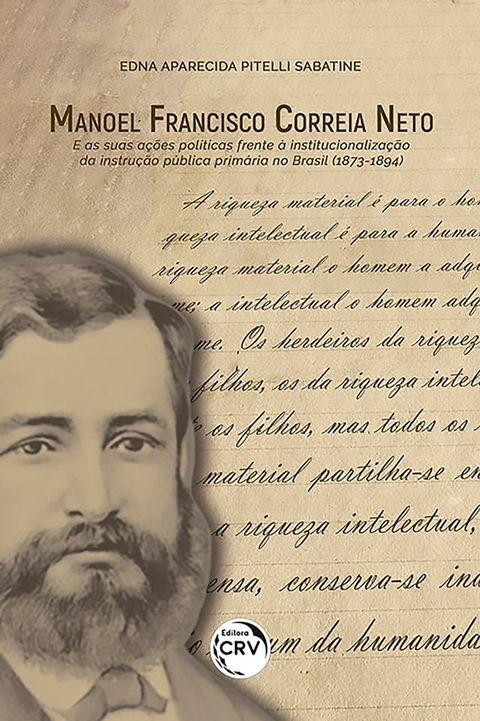 Manoel Francisco Correia Neto e as suas a&ccedil;&otilde;es pol&iacute;ticas frente &agrave; institucionaliza&ccedil;&atilde;o da instru&ccedil;&atilde;o p&uacute;blica prim&aacute;ria no brasil (1873-1894)(Kobo/電子書)