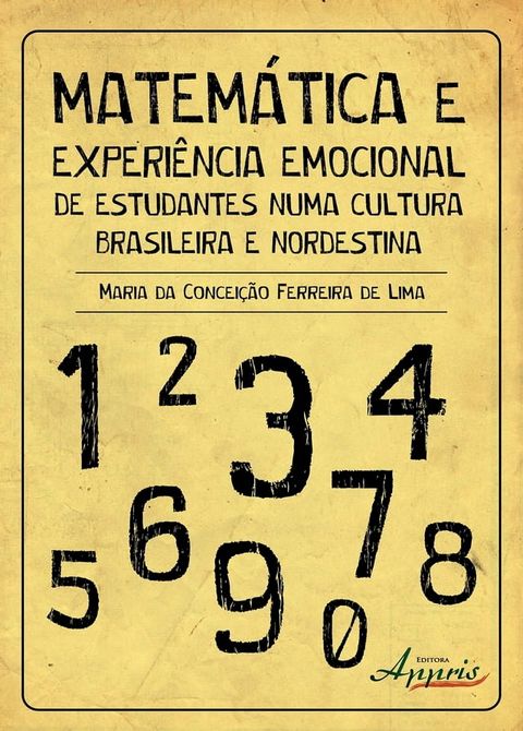 Matem&aacute;tica & experi&ecirc;ncia emocional de estudantes numa cultura brasileira e nordestina(Kobo/電子書)