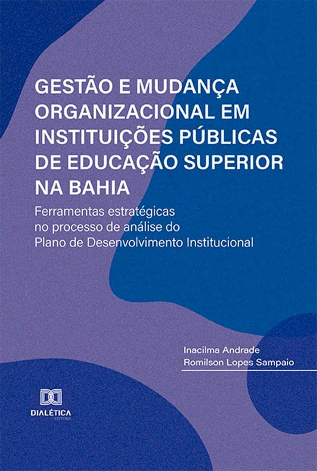  Gest&atilde;o e Mudan&ccedil;a Organizacional em Institui&ccedil;&otilde;es P&uacute;blicas de Educa&ccedil;&atilde;o Superior na Bahia: ferramentas estrat&eacute;gicas no processo de an&aacute;lise do Plano de Desenvolvimento Instituc...(Kobo/電子書)