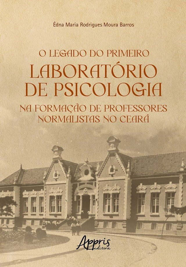  O Legado do Primeiro Laboratório de Psicologia na Formação de Professores Normalistas no Ceará(Kobo/電子書)