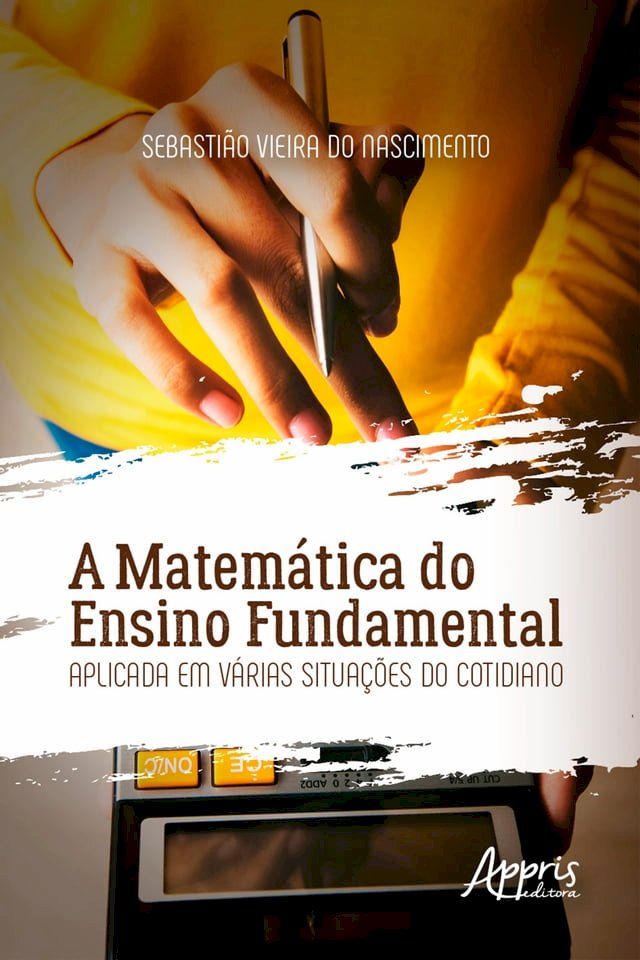  A Matem&aacute;tica do Ensino Fundamental Aplicada em V&aacute;rias Situa&ccedil;&otilde;es do Cotidiano(Kobo/電子書)