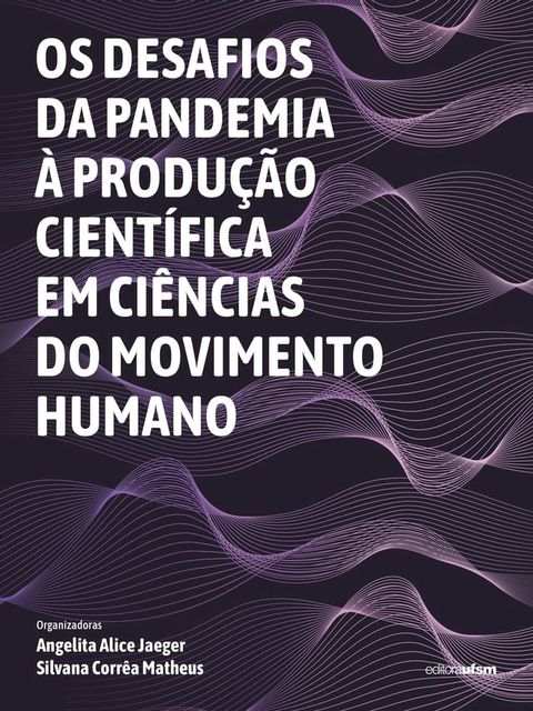 Os desafios da pandemia &agrave; produ&ccedil;&atilde;o cient&iacute;fica em Ci&ecirc;ncias do Movimento Humano(Kobo/電子書)