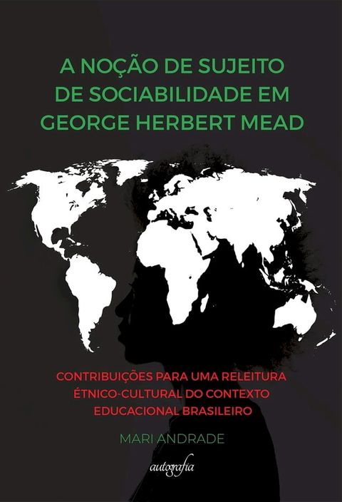 A no&ccedil;&atilde;o de sujeito de sociabilidade em george herbert mead: contribui&ccedil;&otilde;es para uma releitura &eacute;tnico-cultural do contexto educacional brasileiro(Kobo/電子書)