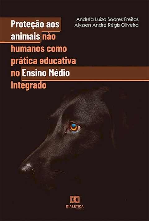 Prote&ccedil;&atilde;o aos animais n&atilde;o humanos como pr&aacute;tica educativa no Ensino M&eacute;dio Integrado(Kobo/電子書)