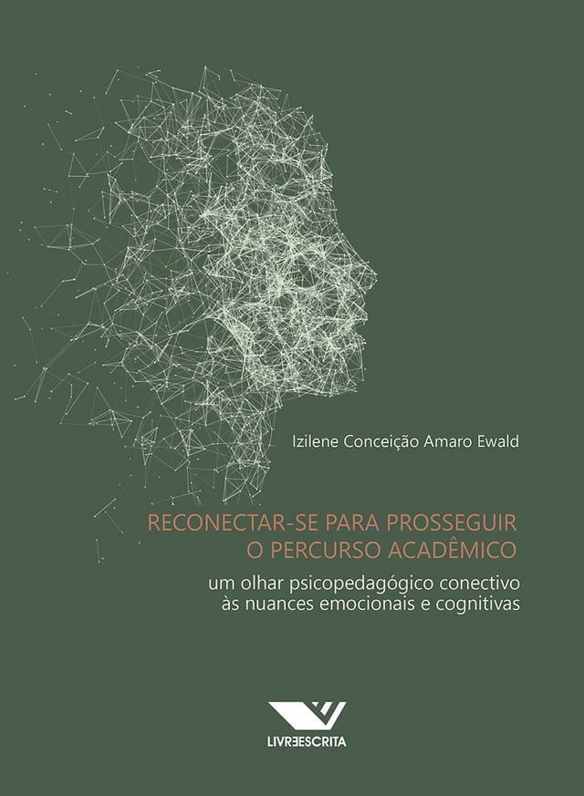  Reconectar-se para Prosseguir o Percurso Acadêmico: Um Olhar Psicopedagógico Conectivo às Nuances Emocionais e Cognitivas(Kobo/電子書)