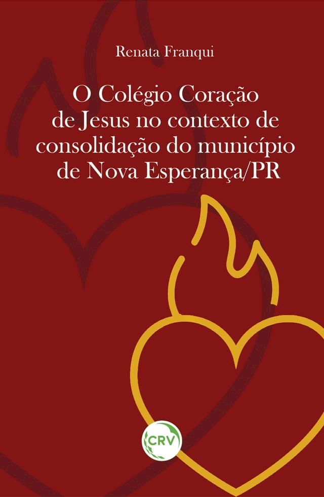  O COL&Eacute;GIO CORA&Ccedil;&Atilde;O DE JESUS NO CONTEXTO DE CONSOLIDA&Ccedil;&Atilde;O DO MUNIC&Iacute;PIO DE NOVA ESPERAN&Ccedil;A/PR(Kobo/電子書)