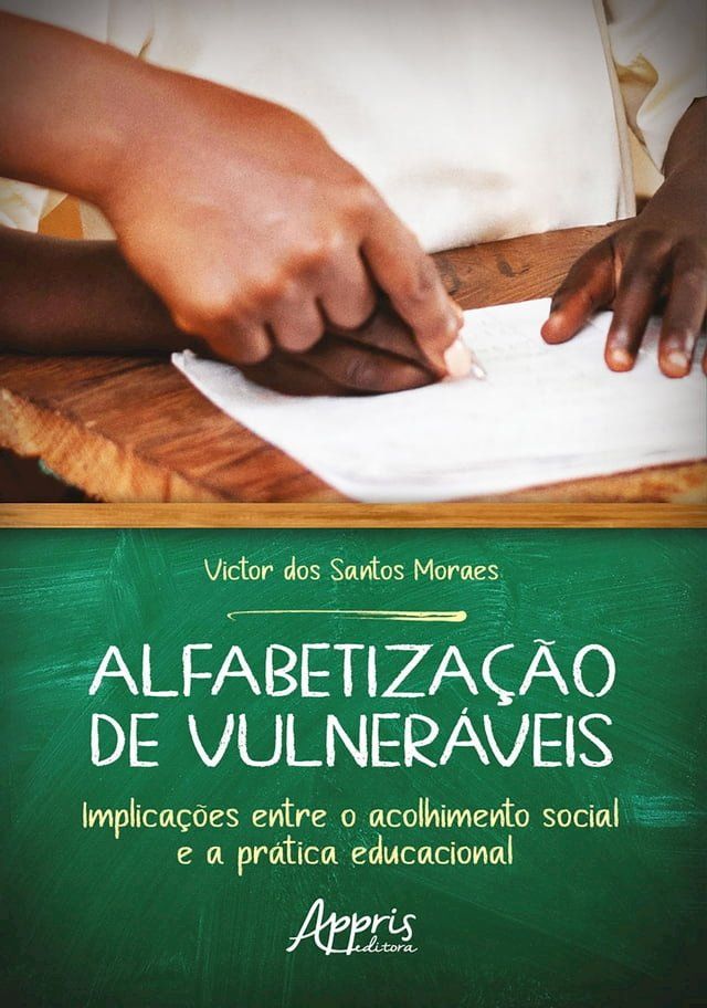  Alfabetiza&ccedil;&atilde;o de Vulner&aacute;veis: Implica&ccedil;&otilde;es Entre o Acolhimento Social e a Pr&aacute;tica Educacional(Kobo/電子書)