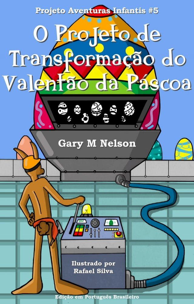  O Projeto de Transforma&ccedil;&atilde;o do Valent&atilde;o da P&aacute;scoa: Projeto Aventuras Infantis #5 (Edi&ccedil;&atilde;o em Portugu&ecirc;s Brasileiro)(Kobo/電子書)