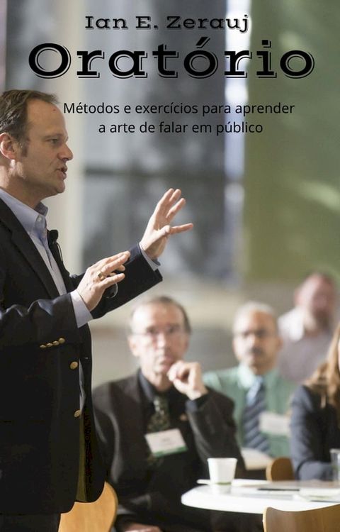 Orat&oacute;rio M&eacute;todos e exerc&iacute;cios para aprender a arte de falar em p&uacute;blico(Kobo/電子書)