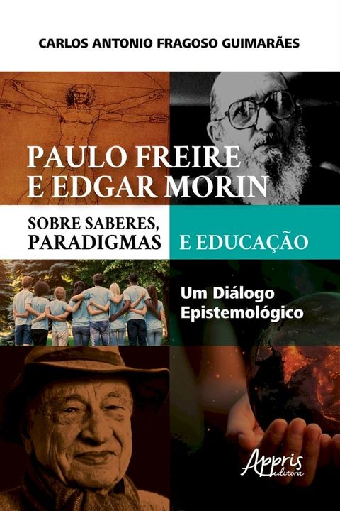 Paulo Freire e Edgar Morin sobre Saberes, Paradigmas e Educa&ccedil;&atilde;o: Um Di&aacute;logo Epistemol&oacute;gico(Kobo/電子書)