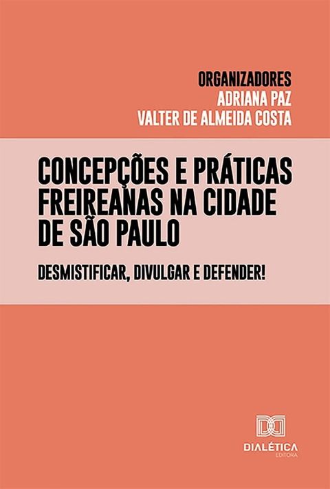 Concep&ccedil;&otilde;es e pr&aacute;ticas freireanas na cidade de S&atilde;o Paulo(Kobo/電子書)