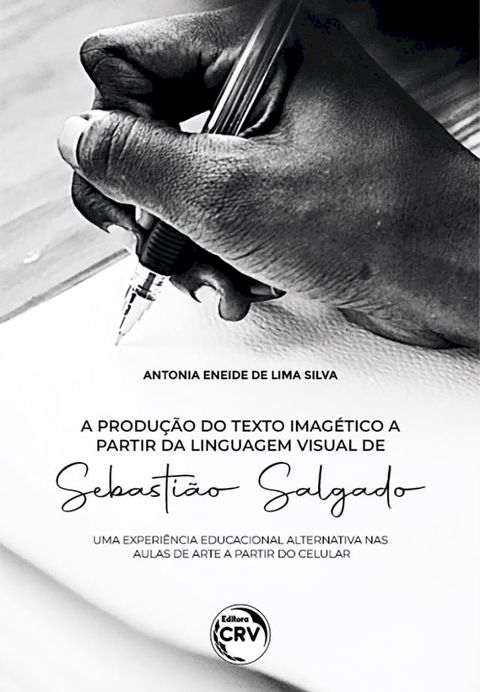 A produ&ccedil;&atilde;o do texto imag&eacute;tico a partir da linguagem visual de sebasti&atilde;o salgado(Kobo/電子書)