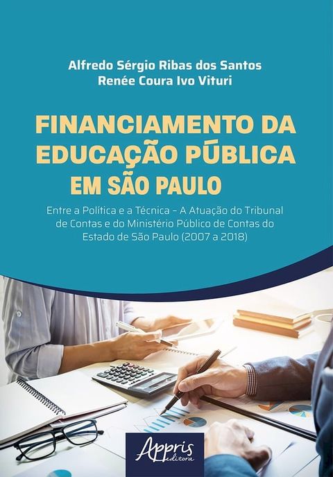 Financiamento da Educa&ccedil;&atilde;o P&uacute;blica em S&atilde;o Paulo: Entre a Pol&iacute;tica e a T&eacute;cnica – A Atua&ccedil;&atilde;o do Tribunal de Contas e do Minist&eacute;rio P&uacute;blico de Contas do Estado de S...(Kobo/電子書)