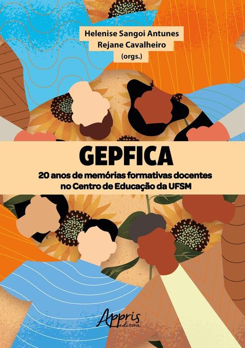 GEPFICA: 20 Anos de Mem&oacute;rias Formativas Docentes no Centro de Educa&ccedil;&atilde;o da UFSM(Kobo/電子書)