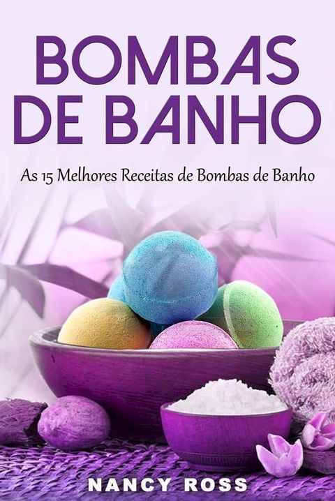 Bombas de Banho: As 15 Melhores Receitas de Bombas de Banho(Kobo/電子書)