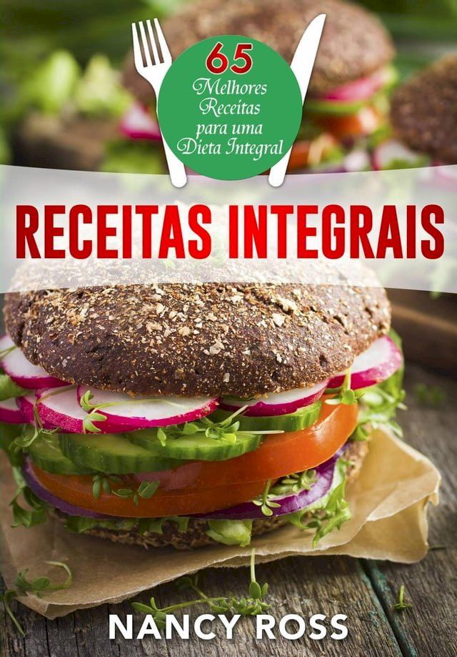  Receitas integrais: as 65 melhores receitas para uma dieta integral por Nancy Ross(Kobo/電子書)