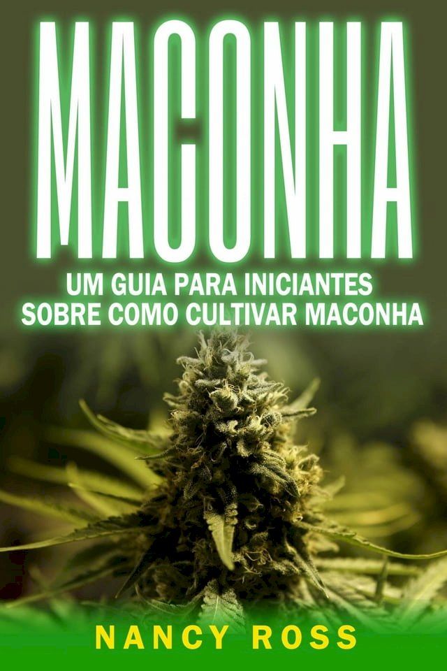  Maconha: Um Guia Para Iniciantes Sobre Como Cultivar Maconha(Kobo/電子書)