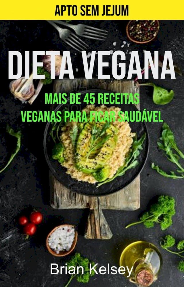  Dieta Vegana: Mais De 45 Receitas Veganas Para Ficar Saudável (Apto Sem Jejum)(Kobo/電子書)