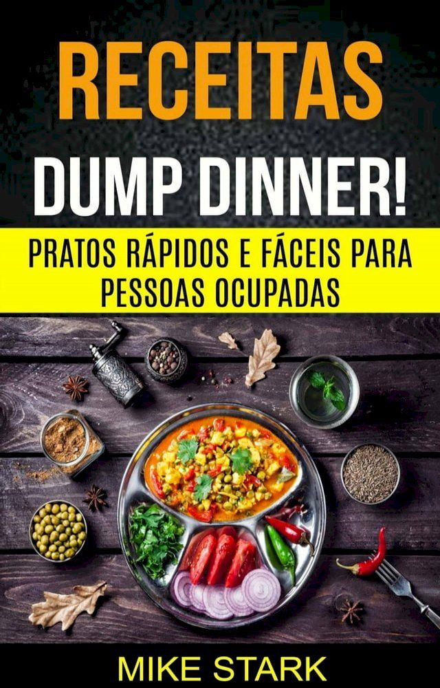  Receitas: Dump Dinner! Pratos rápidos e fáceis para pessoas ocupadas(Kobo/電子書)