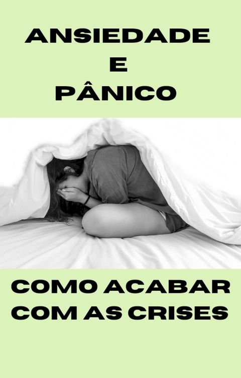 ANSIEDADE E P&Acirc;NICO: COMO ACABAR COM AS CRISES(Kobo/電子書)