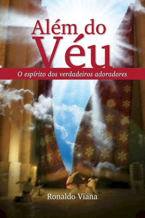 Al&eacute;m do V&eacute;u, o esp&iacute;rito dos verdadeiros adoradores(Kobo/電子書)