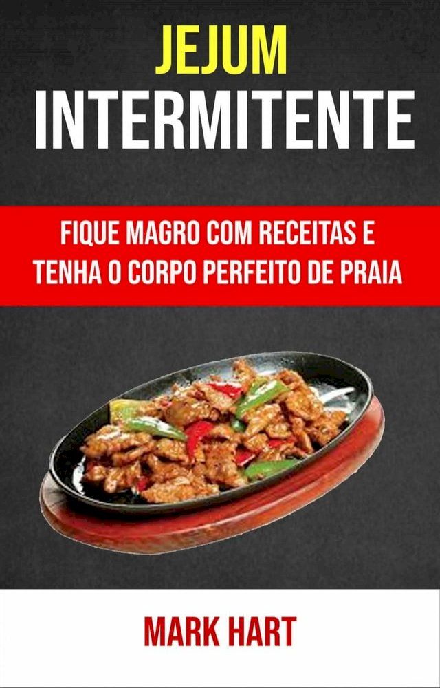  Jejum Intermitente: Fique Magro Com Receitas E Tenha O Corpo Perfeito De Praia(Kobo/電子書)