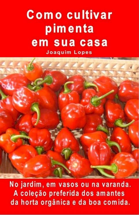 Como cultivar pimenta em sua casa. No jardim, em vasos ou na varanda.(Kobo/電子書)