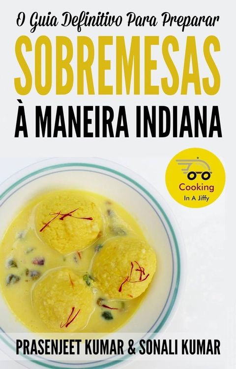 O Guia Definitivo Para Preparar Sobremesas À Maneira Indiana(Kobo/電子書)