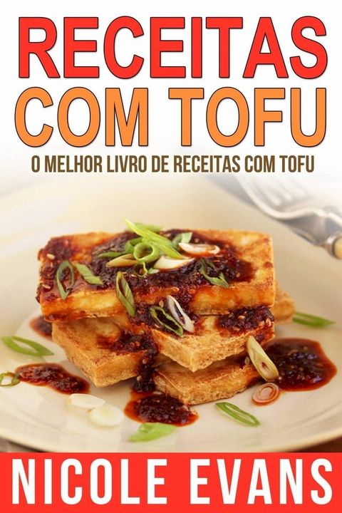 Receitas Com Tofu - O Melhor Livro de Receitas com Tofu(Kobo/電子書)