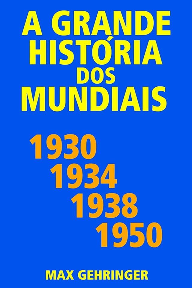  A grande hist&oacute;ria dos mundiais 1930, 1934, 1938, 1950(Kobo/電子書)