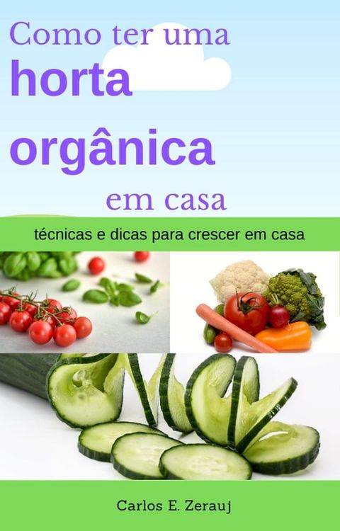 Como ter uma horta org&acirc;nica em casa t&eacute;cnicas e dicas para crescer em casa(Kobo/電子書)