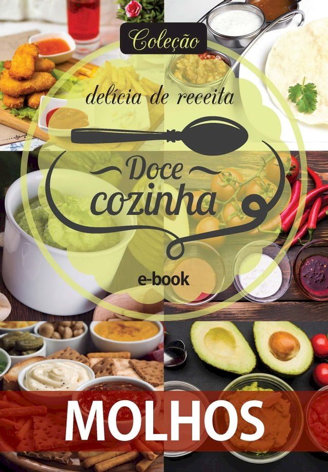  Coleção Doce Cozinha Ed. 09 - Molhos(Kobo/電子書)