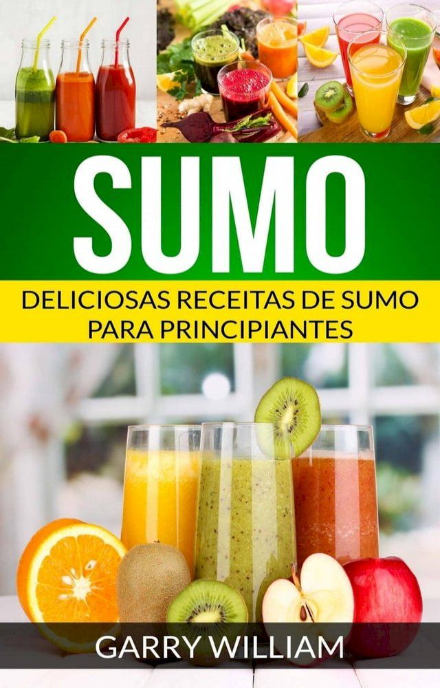  Sumo: Deliciosas Receitas de Sumo para Principiantes(Kobo/電子書)