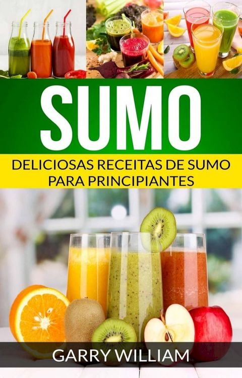 Sumo: Deliciosas Receitas de Sumo para Principiantes(Kobo/電子書)