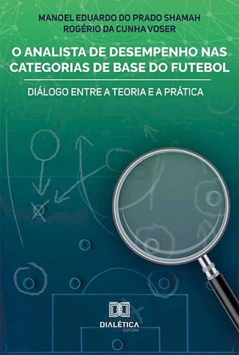 O Analista de Desempenho nas Categorias de Base do Futebol(Kobo/電子書)