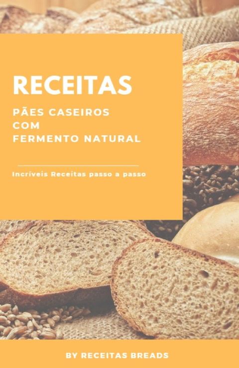 Livro Receitas de Pães Caseiros C/ Fermento Natural(Kobo/電子書)