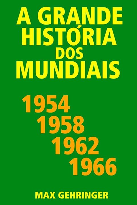 A grande hist&oacute;ria dos mundiais 1954, 1958, 1962, 1966(Kobo/電子書)