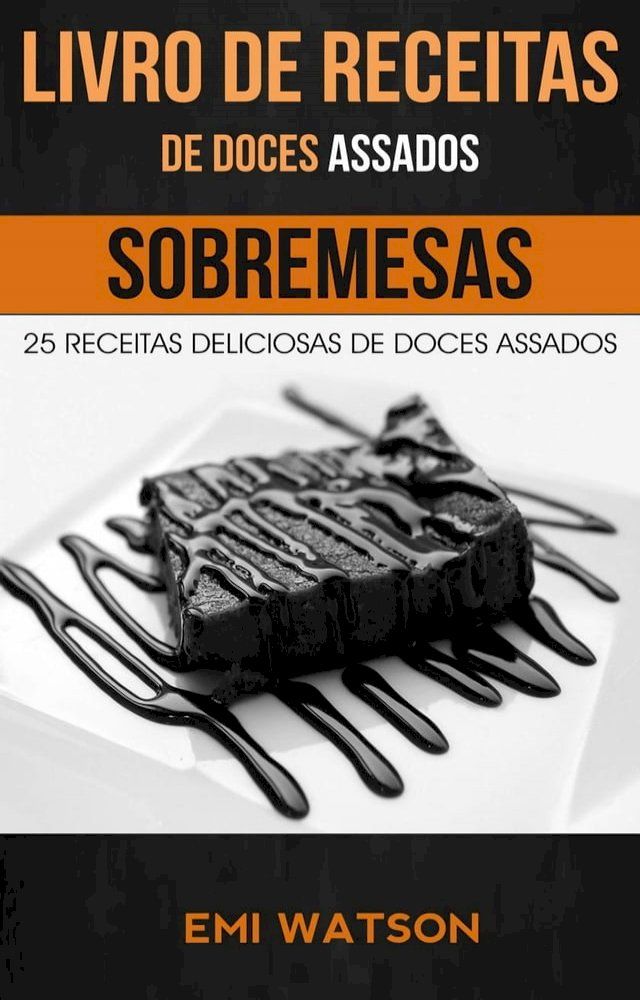  Livro de Receitas de Doces Assados: 25 Receitas Deliciosas de Doces Assados (Sobremesas)(Kobo/電子書)