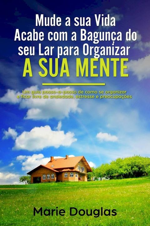 Mude a sua Vida: Acabe com a Bagun&ccedil;a do seu Lar para Organizar a sua Mente(Kobo/電子書)