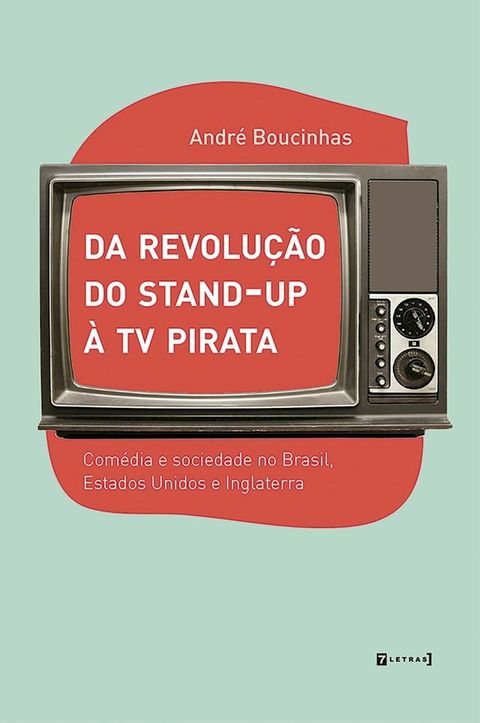 Da revolu&ccedil;&atilde;o do stand-up &agrave; TV Pirata(Kobo/電子書)