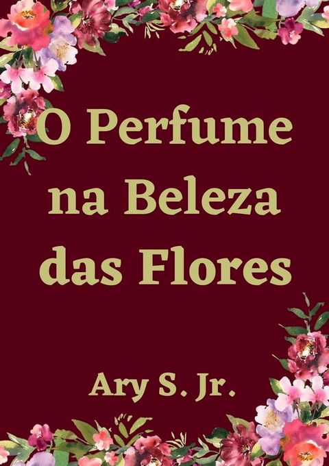 O Perfume na Beleza das Flores(Kobo/電子書)