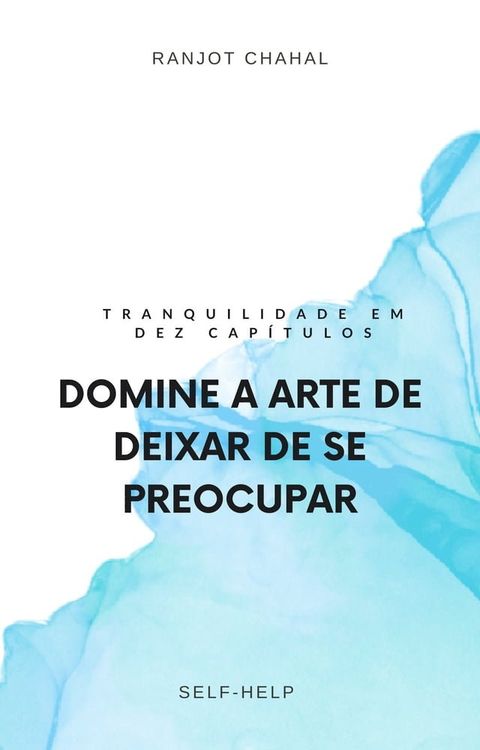 Domine a Arte de Deixar de se Preocupar: Tranquilidade em Dez Cap&iacute;tulos(Kobo/電子書)