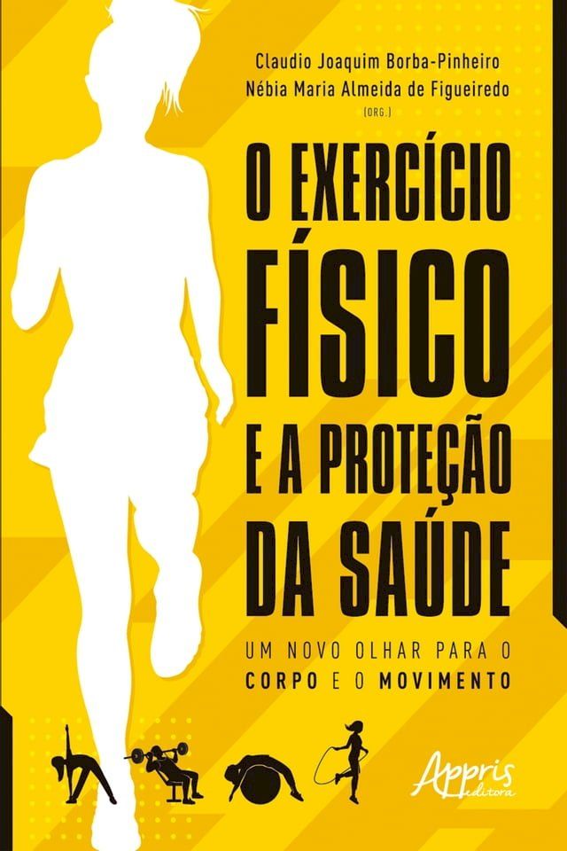  O Exerc&iacute;cio F&iacute;sico e a Prote&ccedil;&atilde;o da Sa&uacute;de: Um Novo Olhar para o Corpo e o Movimento(Kobo/電子書)