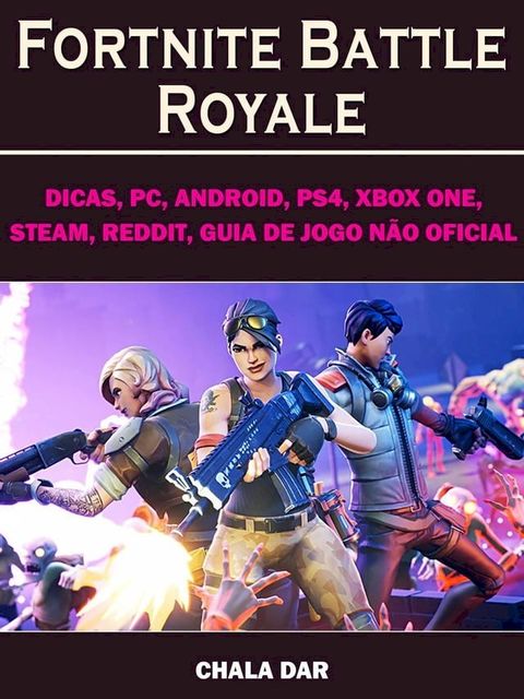 Fortnite Battle Royale, Dicas, PC, Android, PS4, Xbox One, Steam, Reddit, Guia de Jogo não Oficial(Kobo/電子書)