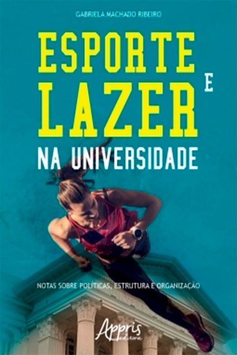 Esporte e Lazer na Universidade: Notas sobre Políticas, Estrutura e Organização(Kobo/電子書)