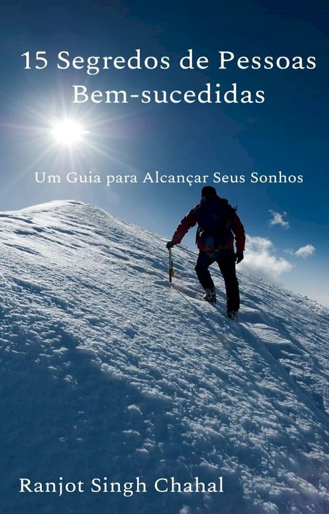 15 Segredos de Pessoas Bem-sucedidas: Um Guia para Alcan&ccedil;ar Seus Sonhos(Kobo/電子書)