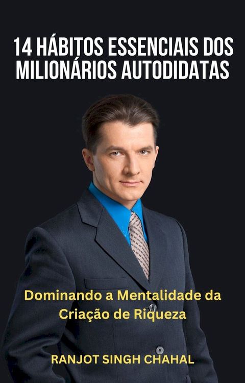 14 H&aacute;bitos Essenciais dos Milion&aacute;rios Autodidatas: Dominando a Mentalidade da Cria&ccedil;&atilde;o de Riqueza(Kobo/電子書)